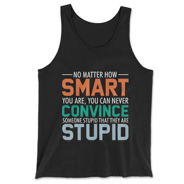 You Can Never Convince Someone Stupid That They Are Stupid Men/Unisex Tank in Black color